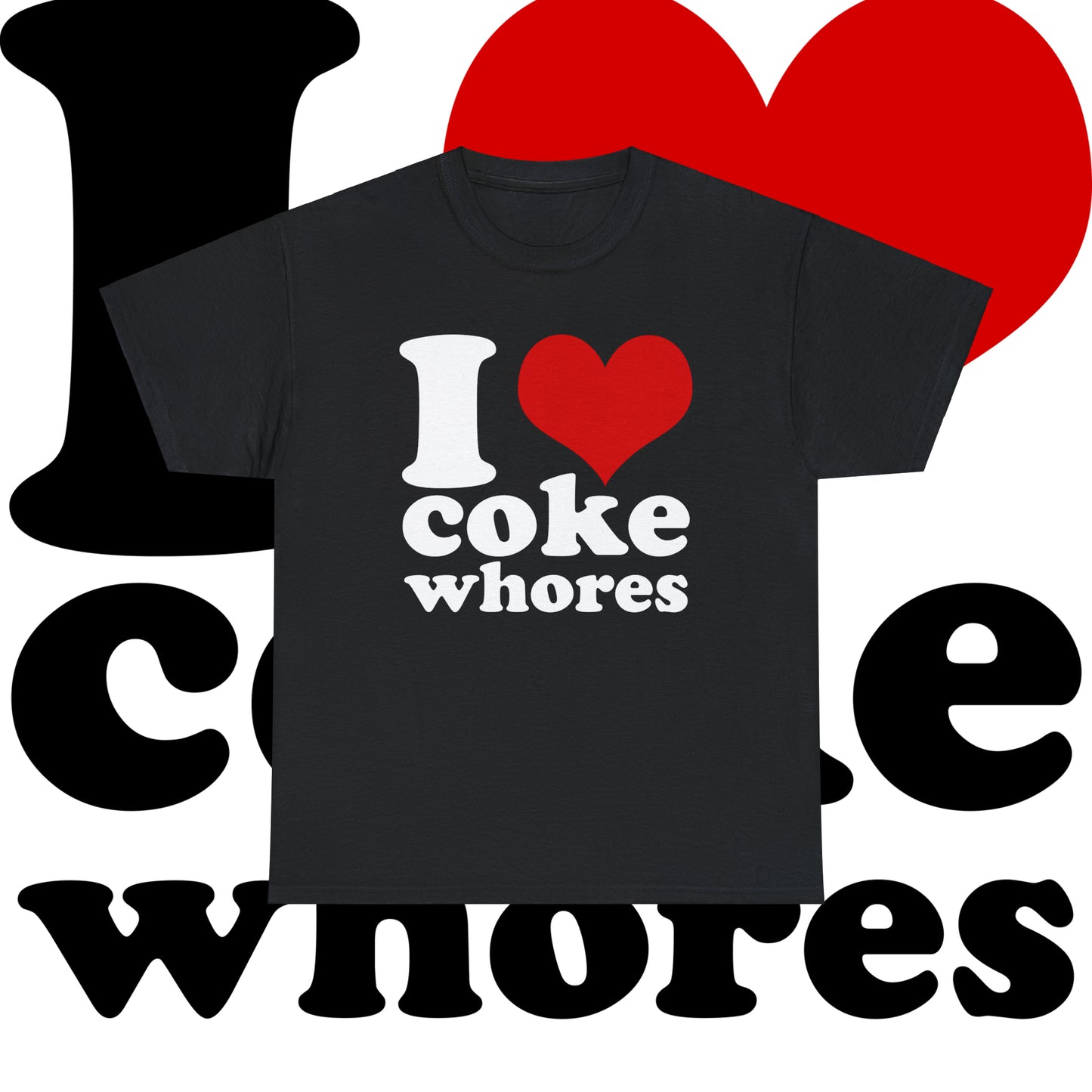 I ❤️ Coke Whores Tee