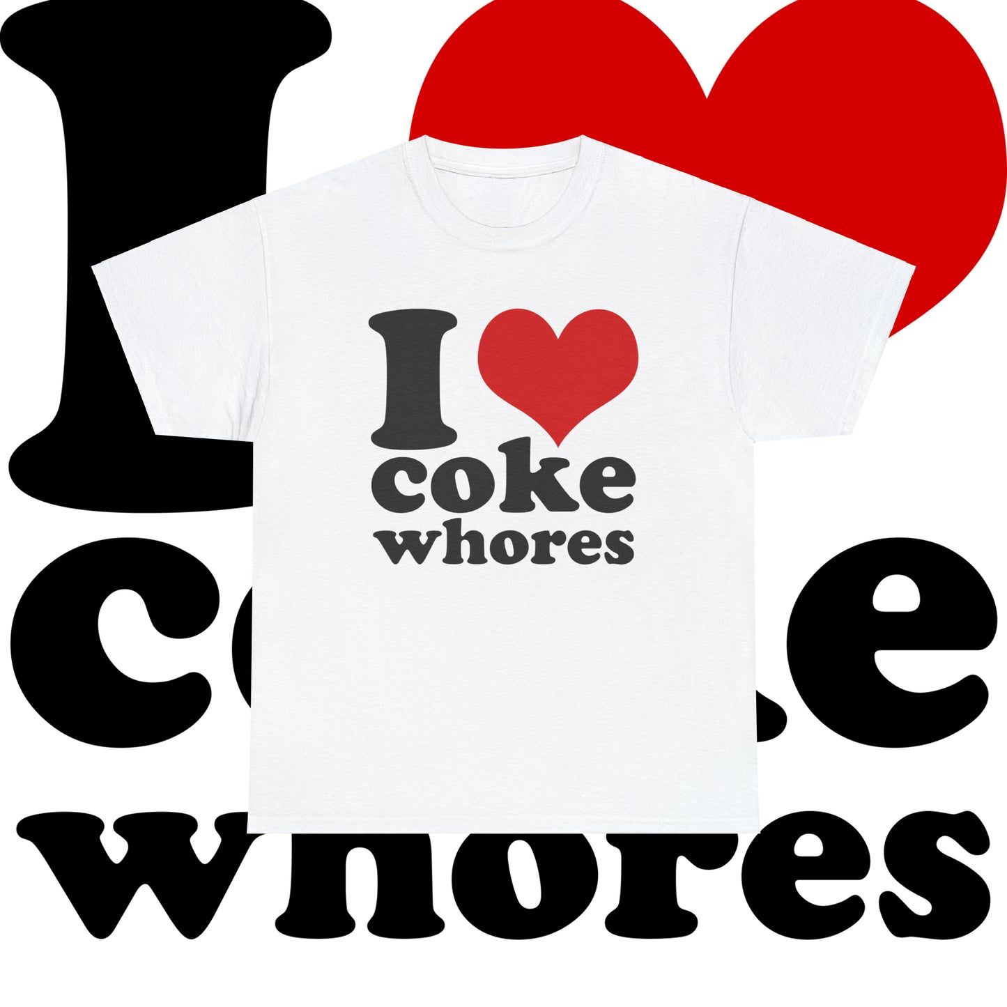 I ❤️ Coke Whores Tee